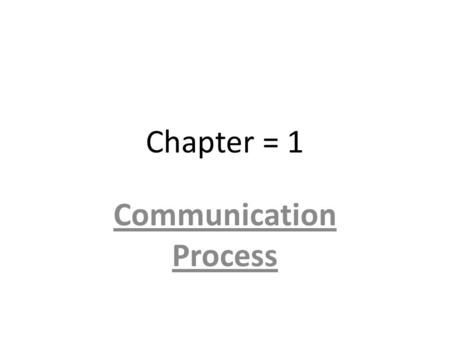 Chapter = 1 Communication Process. Meaning of Communication Keith Davis says “ Communication is the process of passing of information and understanding.