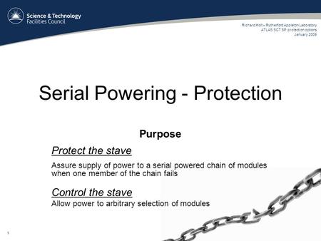 Serial Powering - Protection Purpose Protect the stave Assure supply of power to a serial powered chain of modules when one member of the chain fails Control.