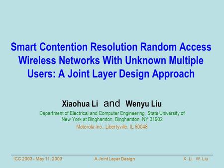 X. Li, W. LiuICC 2003 - May 11, 2003A Joint Layer Design Smart Contention Resolution Random Access Wireless Networks With Unknown Multiple Users: A Joint.