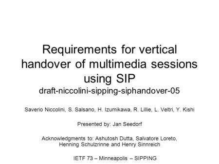 IETF 73 – Minneapolis – SIPPING Requirements for vertical handover of multimedia sessions using SIP draft-niccolini-sipping-siphandover-05 Saverio Niccolini,