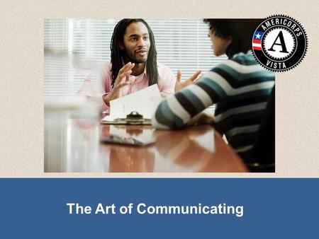 The Art of Communicating. By the end of this session, you will be able to:  Describe communication styles and skills  Begin to anticipate how their.