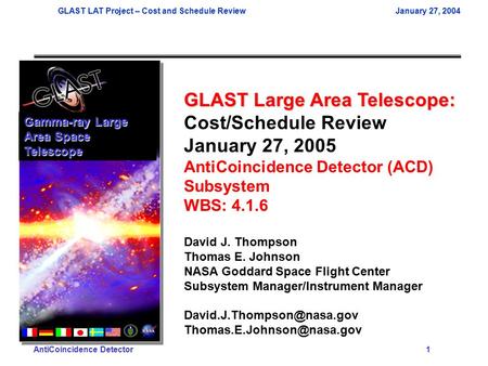 GLAST LAT Project – Cost and Schedule ReviewJanuary 27, 2004 AntiCoincidence Detector 1 GLAST Large Area Telescope: Cost/Schedule Review January 27, 2005.