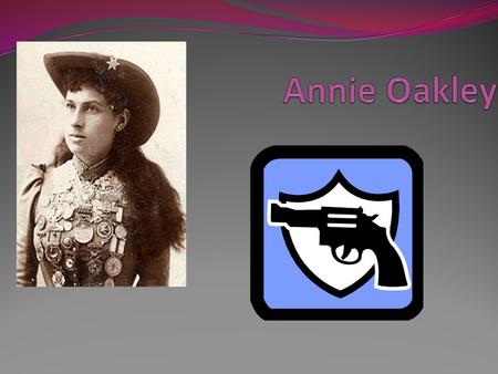 Annie’s Birth Annie was born August 13 th, 1860 in Dhark County, Ohio.