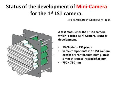 Status of the development of Mini-Camera for the 1 st LST camera. Toko Konan Univ. Japan A test module for the 1 st LST camera, which is called.