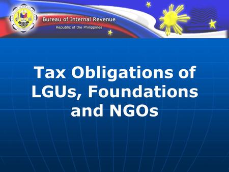 Tax Obligations of LGUs, Foundations and NGOs