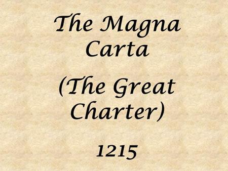 The Magna Carta (The Great Charter) 1215. The Magna Carta is an important historical document that took some power away from the king and gave some rights.