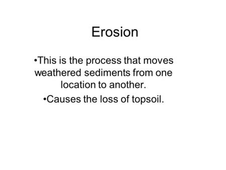 Causes the loss of topsoil.