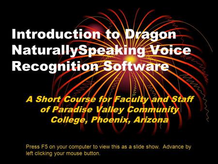 Introduction to Dragon NaturallySpeaking Voice Recognition Software A Short Course for Faculty and Staff of Paradise Valley Community College, Phoenix,