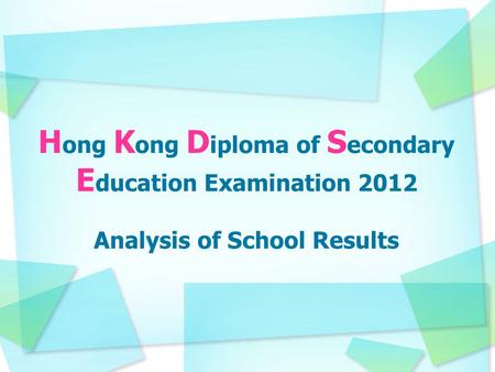 H ong K ong D iploma of S econdary E ducation Examination 2012 Analysis of School Results.