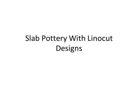 Slab Pottery With Linocut Designs. Use a ruler to cut your slabs.