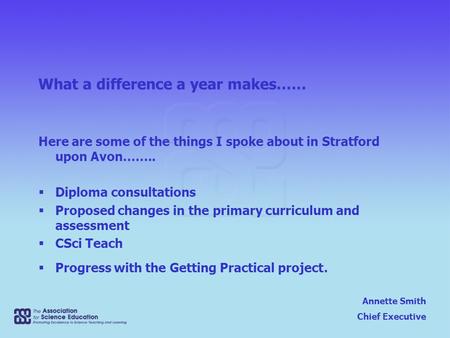 Annette Smith Chief Executive What a difference a year makes…… Here are some of the things I spoke about in Stratford upon Avon……..  Diploma consultations.