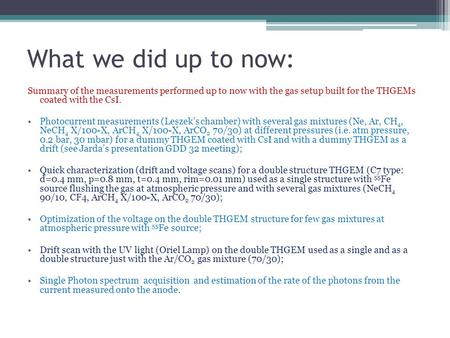 What we did up to now: Summary of the measurements performed up to now with the gas setup built for the THGEMs coated with the CsI. Photocurrent measurements.