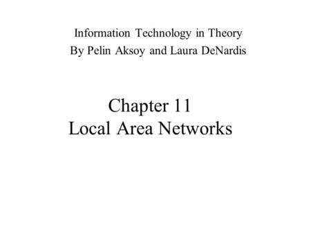 Chapter 11 Local Area Networks Information Technology in Theory By Pelin Aksoy and Laura DeNardis.