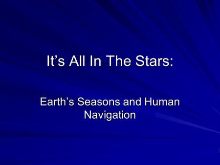 It’s All In The Stars: Earth’s Seasons and Human Navigation.