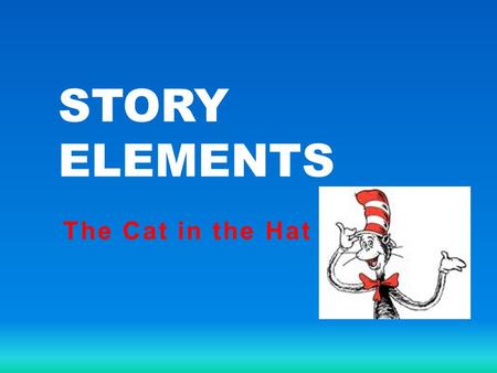 Story Elements The Cat in the Hat.