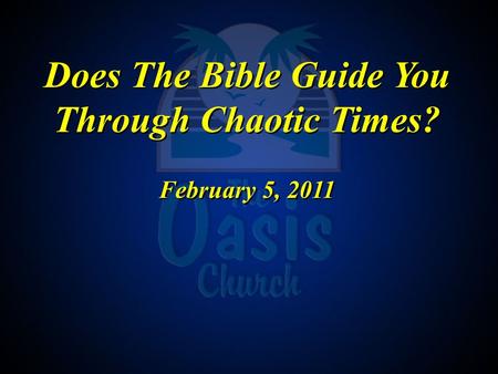 Does The Bible Guide You Through Chaotic Times? February 5, 2011 Does The Bible Guide You Through Chaotic Times? February 5, 2011.