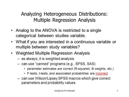 Analysis Overheads1 Analyzing Heterogeneous Distributions: Multiple Regression Analysis Analog to the ANOVA is restricted to a single categorical between.