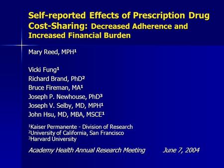 Self-reported Effects of Prescription Drug Cost-Sharing: Decreased Adherence and Increased Financial Burden Mary Reed, MPH 1 Vicki Fung 1 Richard Brand,