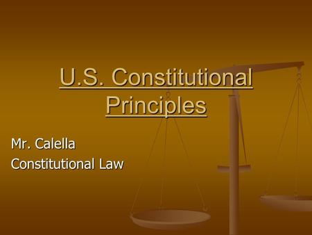 Mr. Calella Constitutional Law U.S. Constitutional Principles.