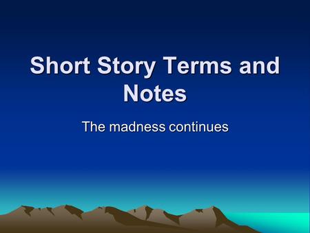 Short Story Terms and Notes The madness continues.