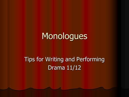 Monologues Tips for Writing and Performing Drama 11/12.