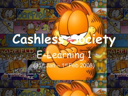 Cashless Society E-Learning 1 (31 st Jan – 1 st Feb 2008)