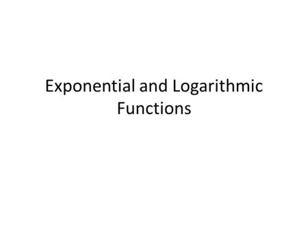 Exponential and Logarithmic Functions