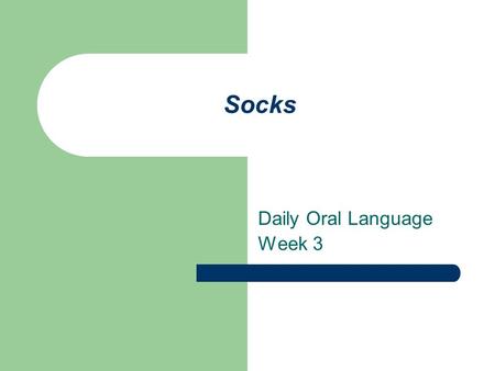 Socks Daily Oral Language Week 3. Sentence 1 Use the correct form of the adjective to compare. socks was sure he had the (good) home in the world so he.