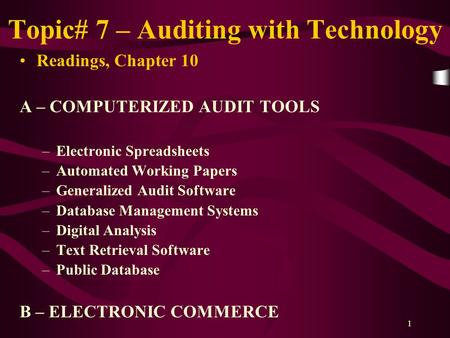 1 Topic# 7 – Auditing with Technology Readings, Chapter 10 A – COMPUTERIZED AUDIT TOOLS –Electronic Spreadsheets –Automated Working Papers –Generalized.