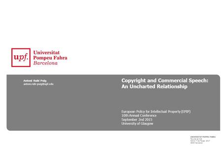 Copyright and Commercial Speech: An Uncharted Relationship UNIVERSITAT POMPEU FABRA Facultat de Dret Ramon Trias Fargas, 25-27 08005 Barcelona European.