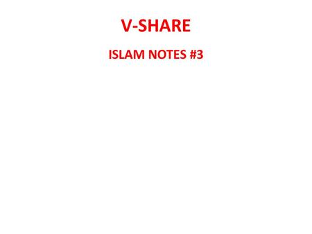 V-SHARE ISLAM NOTES #3. Islam Notes #3 I. Historical Turning Points 1. 632 AD – Death of Muhammad 2. 638 AD – Muslim Conquest of Jerusalem 3. 656 AD.