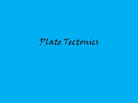 Plate Tectonics.