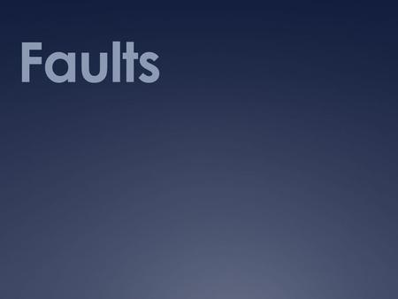 Faults. Schedule Vocabulary Intro.10-15 minutes Fault Notes/Activity15-20 minutes Vocabulary Game10-15 minutes Compare Contrast Homework10 minutes Exit.