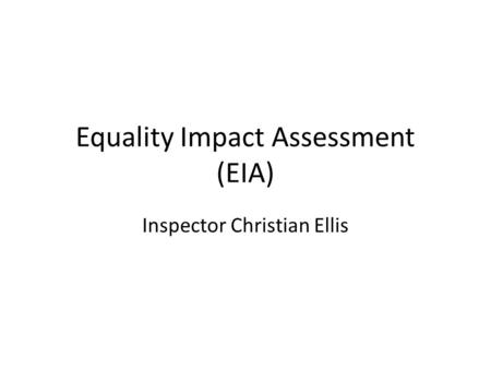 Equality Impact Assessment (EIA) Inspector Christian Ellis.