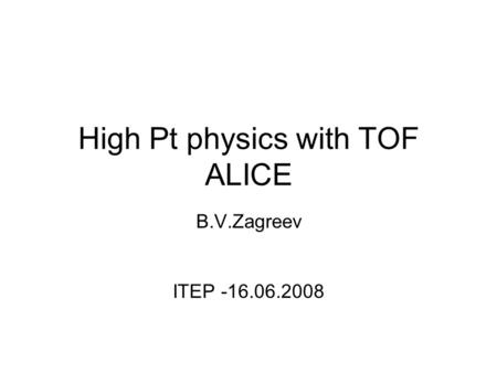 High Pt physics with TOF ALICE B.V.Zagreev ITEP -16.06.2008.