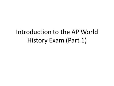 Introduction to the AP World History Exam (Part 1)