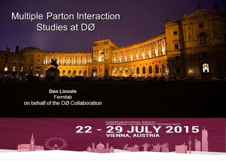 Multiple Parton Interaction Studies at DØ Multiple Parton Interaction Studies at DØ Don Lincoln Fermilab on behalf of the DØ Collaboration Don Lincoln.