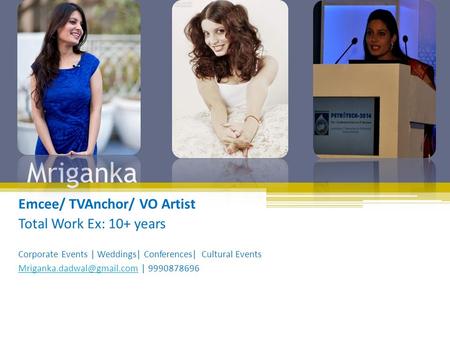 Mriganka Emcee/ TVAnchor/ VO Artist Total Work Ex: 10+ years Corporate Events | Weddings| Conferences| Cultural Events