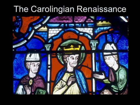 The Carolingian Renaissance. Charlemagne’s Motivation Many versions of Bible -- How to know what God wants? Poor Pronunciation (Latin  French) -- How.