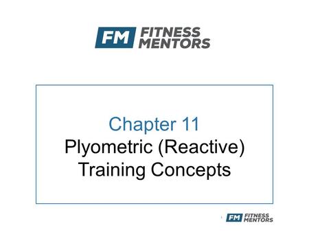 Chapter 11 Plyometric (Reactive) Training Concepts.