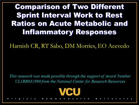 Comparison of Two Different Sprint Interval Work to Rest Ratios on Acute Metabolic and Inflammatory Responses Harnish CR, RT Sabo, DM Morries, EO Acevedo.