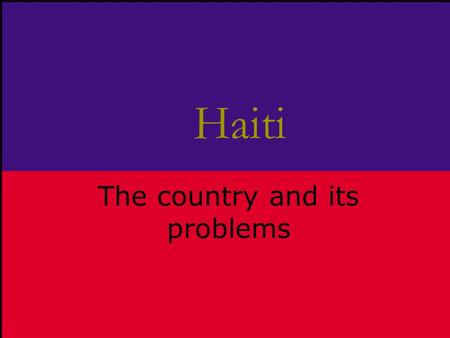 Haiti The country and its problems. Certain materials are included under the fair use exemption of the U.S. Copyright Law and have been prepared according.