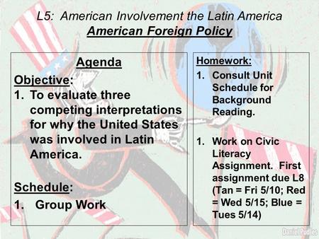 L5: American Involvement the Latin America American Foreign Policy Agenda Objective: 1.To evaluate three competing interpretations for why the United States.