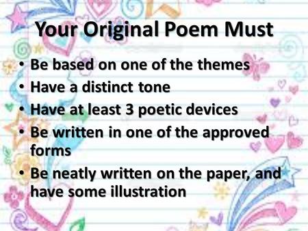 Your Original Poem Must Be based on one of the themes Be based on one of the themes Have a distinct tone Have a distinct tone Have at least 3 poetic devices.