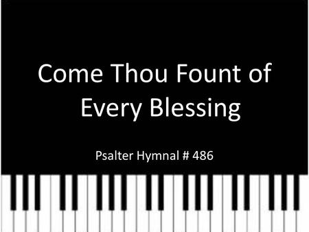 Come Thou Fount of Every Blessing