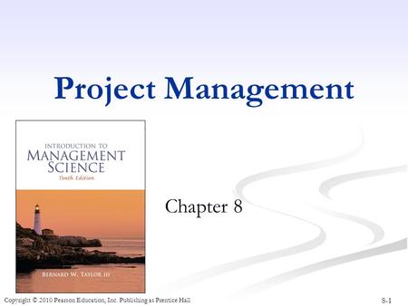 8-1 Copyright © 2010 Pearson Education, Inc. Publishing as Prentice Hall Project Management Chapter 8.