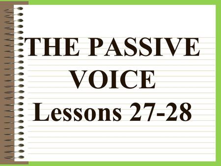 THE PASSIVE VOICE Lessons 27-28 Passive voice does NOT mean “past tense.” There are 2 voices of verbs in Latin: –Active voice –Passive voice.