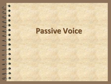 Passive Voice.