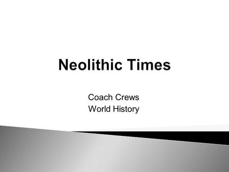 Coach Crews World History. PALEOLITHIC PEOPLE ADAPTED TO THEIR ENVIRONMET AND INVENTED MANY TOOLS TO HELP THEM SURVIVE Cause:Effect:  Hunter-gatherersnomadic.