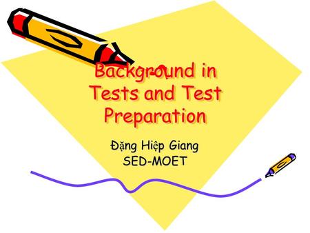 Background in Tests and Test Preparation Đ ặ ng Hi ệ p Giang SED-MOET.